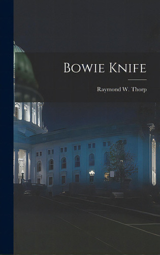 Bowie Knife, De Thorp, Raymond W. 1896-. Editorial Hassell Street Pr, Tapa Dura En Inglés