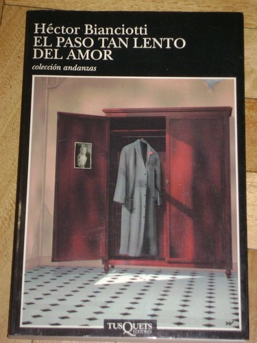 Héctor Bianciotti: El Paso Tan Lento Del Amor . Tusque&-.