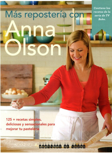 Mas Repostería Con Anna Olson-recetas Mejorar Tu Pastelería