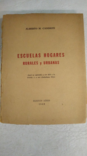 Escuelas Hogares - Alberto M Candioti - Buenos Aires 1949