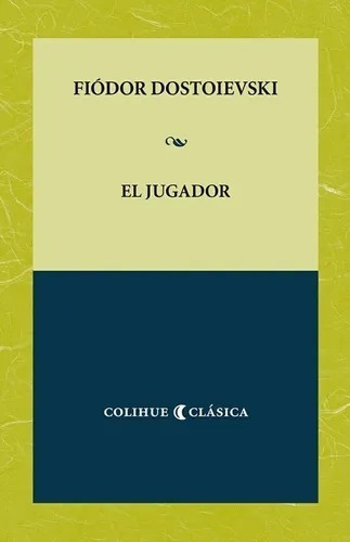 Jugador, El - Fiódor M. Dostoievski Colihue