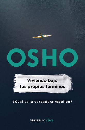 Viviendo bajos tus propios términos, de Osho. Serie Clave Editorial Debolsillo, tapa blanda en español, 2021