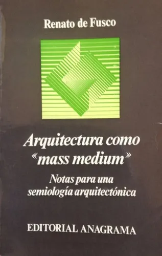 Arquitectura Como Mass Medium , Renato De Fusco. Anagrama (Usado)