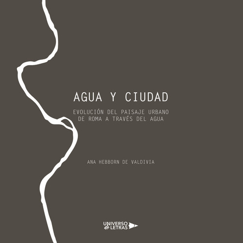 Agua Y Ciudad, De Hebborn De Valdivia , Ana.., Vol. 1.0. Editorial Universo De Letras, Tapa Blanda, Edición 1.0 En Español, 2019