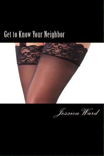 Get To Know Your Neighbor, De Jessica Ward. Editorial Createspace Independent Publishing Platform, Tapa Blanda En Inglés