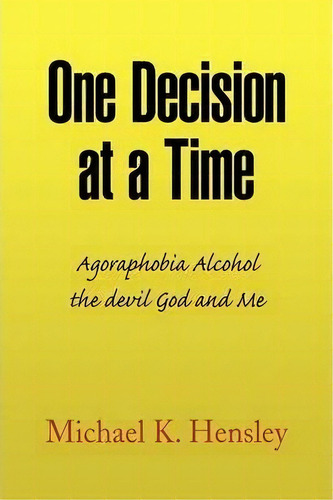 One Decision At A Time, De Michael K Hensley. Editorial Xlibris Corporation, Tapa Blanda En Inglés