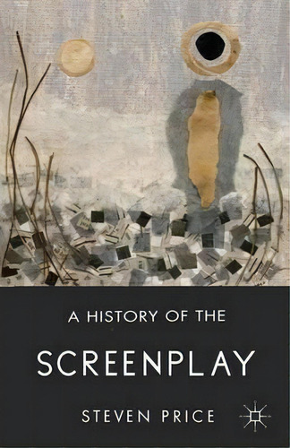 A History Of The Screenplay, De S. Price. Editorial Palgrave Macmillan, Tapa Blanda En Inglés