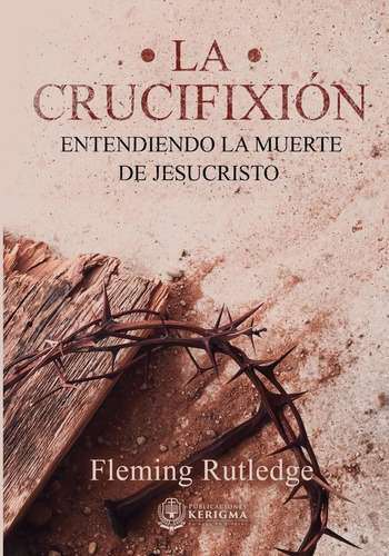 Libro: La Crucifixión:: Entendiendo La Muerte De Jesucristo 
