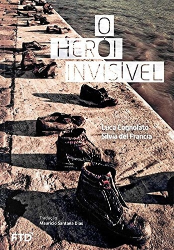 Livro O Herói Invisível - Luca Cognolato E Silvia Del Francia [2015]