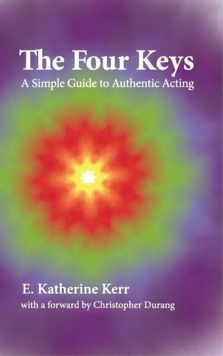 The Four Keys : A Simple Guide To Authentic Acting, De E Katherine Kerr. Editorial Pilo Publishing, Tapa Blanda En Inglés