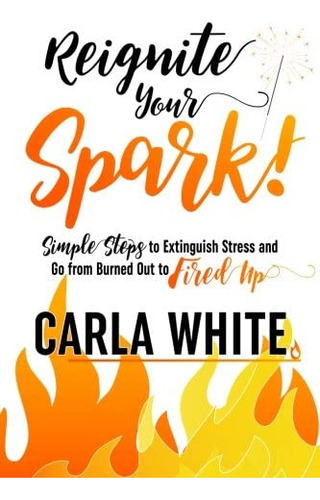 Libro: Your Spark: Simple Steps To Extinguish Stress And Go