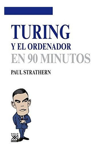 Cientificos Turing Y El Ordenador En 90 Minutos - Strathern 