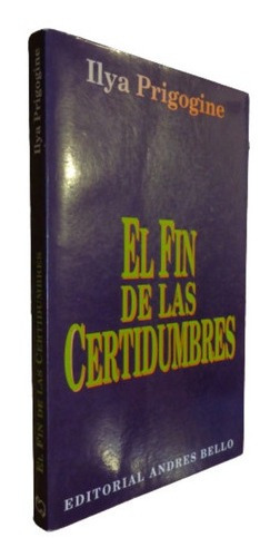Ilya Prigogine. El Fin De Las Certidumbres. Andres Bell&-.