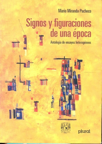 Signos Y Figuraciones De Una Epoca: ANTOLOGIA DE ENSAYOS HETEROGENEOS, de MIRANDA PACHECO, MARIO. Serie N/a, vol. Volumen Unico. Editorial PLURAL, tapa blanda, edición 1 en español, 2004