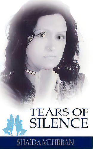 Tears Of Silence, De Shaida Mehrban. Editorial New Generation Publishing, Tapa Blanda En Inglés