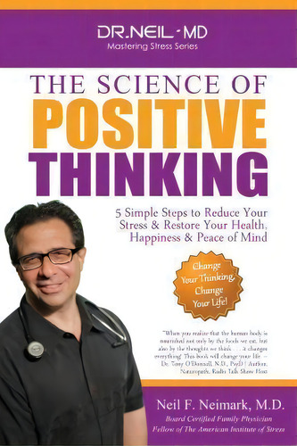 The Science Of Positive Thinking, De Neil F Neimark M D. Editorial Createspace Independent Publishing Platform, Tapa Blanda En Inglés