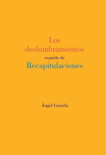 Los Deslumbramientos Seguido De Recapitulaciones, De Guinda Casales, Angel. Editorial Olifante Ediciones De Poesía, Tapa Blanda En Español