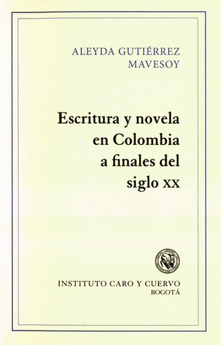 Escritura Y Novela En Colombia A Finales Del Siglo Xx