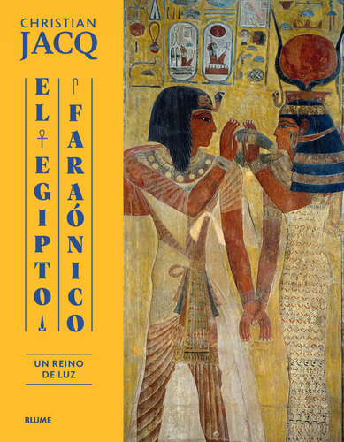 El Egipto Faraónico: Un Reino De Luz, De Christian Jacq. Editorial Blume, Tapa Dura, Edición Primera En Español, 2023