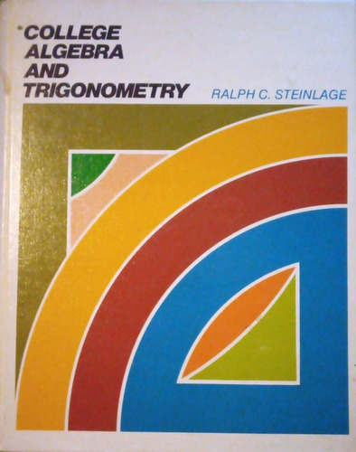 College Algebra And Trigonometry Ralph C Steinlage