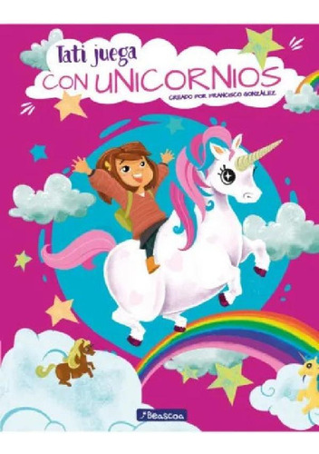 Libro - Libro Tati Juega Con Unicornios - Beascoa, De Franc