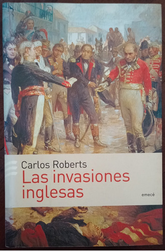  Las Invasiones Inglesas - Carlos Roberts - Ed: Emecé