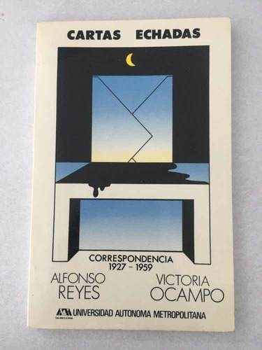 Cartas Echadas. Alfonso Reyes / Victoria Ocampo. Uam. 1983.