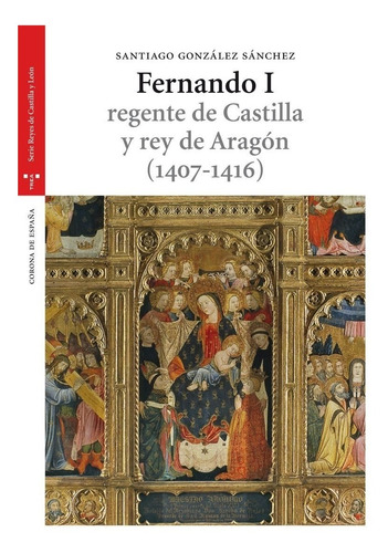 Fernando I Regente De Castilla Y Rey De Aragón 1407-1416