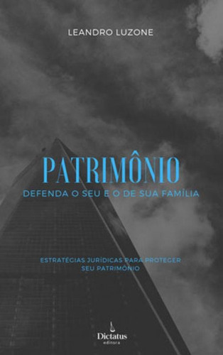 Patrimônio - Defenda O Seu E O De Sua Família: Estratégias Júridicas Para Proteger Seu Patrimônio, De Luzone, Leandro. Editora Dictatus, Capa Mole Em Português