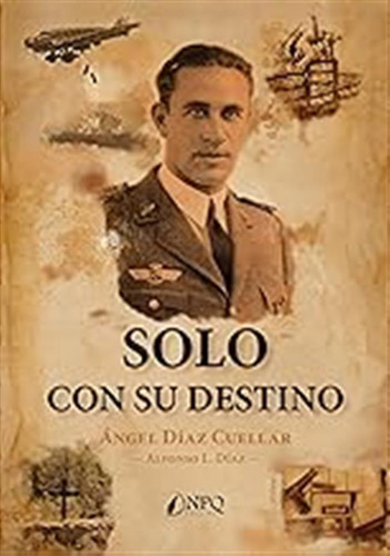 Solo Con Su Destino (sin Coleccion) / Ángel Díaz Cuellar