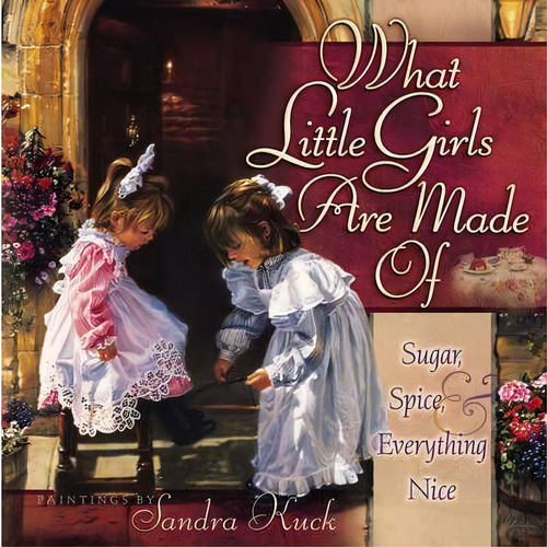 What Little Girls Are Made Of : Sugar, Spice, And Everything Nice, De Sandra Kuck. Editorial Harvest House Publishers,u.s., Tapa Dura En Inglés