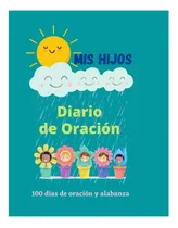 Comprar Libro: Mis Hijos Diario De Oración: 100 Días De Oración Y