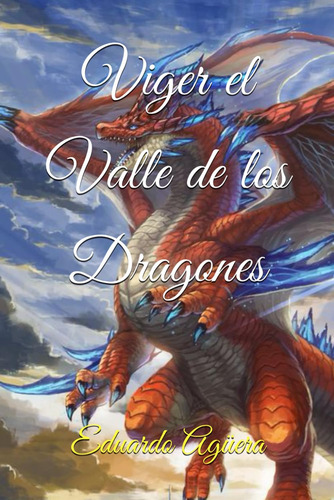 Libro: Viger El Valle De Los Dragones: Un Valle Donde Todo E