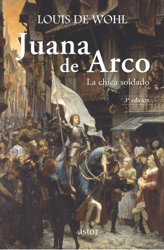 Libro - Juana De Arco. La Chica Soldado - Louis De Wohl
