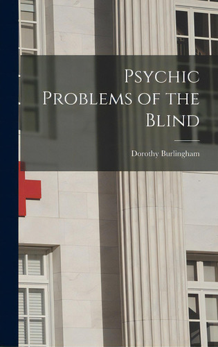 Psychic Problems Of The Blind, De Dorothy Burlingham. Editorial Hassell Street Pr, Tapa Dura En Inglés