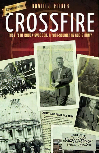 Crossfire : The Life Of Chuck Svoboda, A Foot-soldier In God's Army, De David J Bauer. Editorial Grace Acres, Inc., Tapa Blanda En Inglés