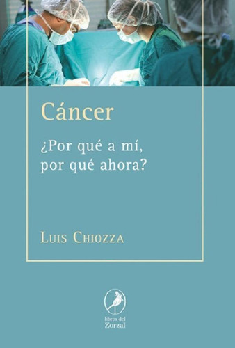 Libro - Cancer. ¿por Que A Mi, Por Que Ahora?