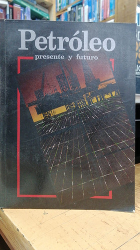 Libro Petroleo- Presente Y Futuro