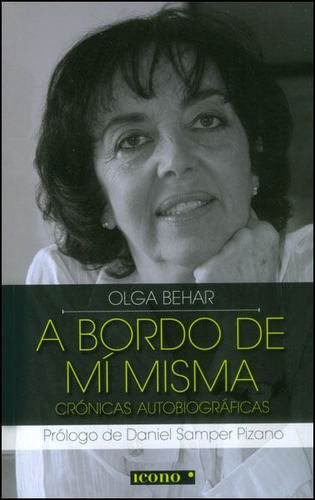 A Bordo De Mí Misma. Crónicas Autobiográficas, De Olga Behar. Editorial Codice Producciones Limitada, Tapa Blanda, Edición 2014 En Español