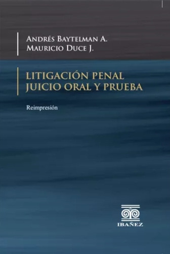 Litigación Penal, Juicio Oral Y Prueba / Baytelman - Duce