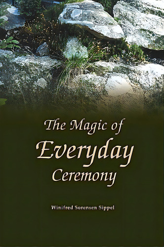 The Magic Of Everyday Ceremony, De Sippel, Winifred. Editorial Lulu Pr, Tapa Blanda En Inglés