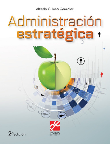 Administración Estratégica, de Luna González, Alfredo Cipriano. Editorial Patria Educación, tapa blanda en español, 2019