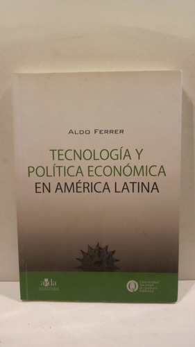 Tecnología Y Política Económica - Aldo Ferrer - Unq