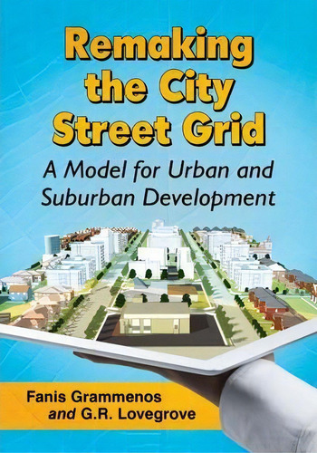 Remaking The City Street Grid: A Model For Urban And Suburban Development, De Fanis Grammenos., Vol. 1. Editorial Mcfarland Co Inc, Tapa Blanda En Inglés