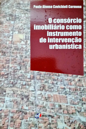 O Consórcio Imobiliário Como Instrumento De Intervenção Urbanística De Paulo Afonso Cavichioli Carmona Pela Fórum (2007) (Usado)