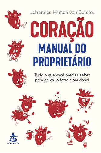 Coração: manual do proprietário: Tudo o que você precisa saber para deixá-lo forte e saudável, de Von Borstel, Johannes Hinrich. Editora GMT Editores Ltda., capa mole em português, 2018