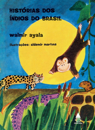 Histórias dos índios do Brasil, de Ayala, Walmir. Editora Nova Fronteira Participações S/A em português, 2017