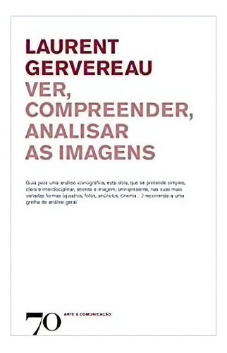 Ver, Compreender, Analisar As Imagens: Ver, Compreender, Analisar As Imagens, De Gervereau, Laurent. Editora Edicoes 70 (almedina), Capa Mole Em Português