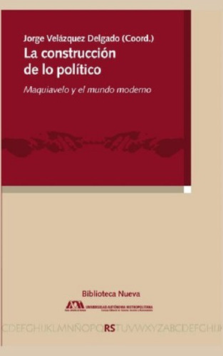 La construcción de lo político: Maquiavelo y el mundo moderno, de Velázquez Delgado, Jorge (Coord.). Editorial Biblioteca Nueva, tapa blanda en español, 2016