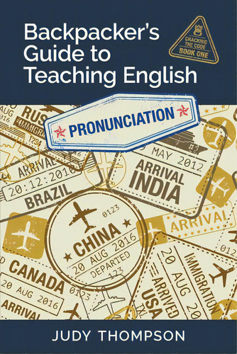 Backpacker's Guide To Teaching English Book 1 Pronunciation: Cracking The Code, De Thompson, Judy. Editorial Thompson Language Ctr, Tapa Blanda En Inglés